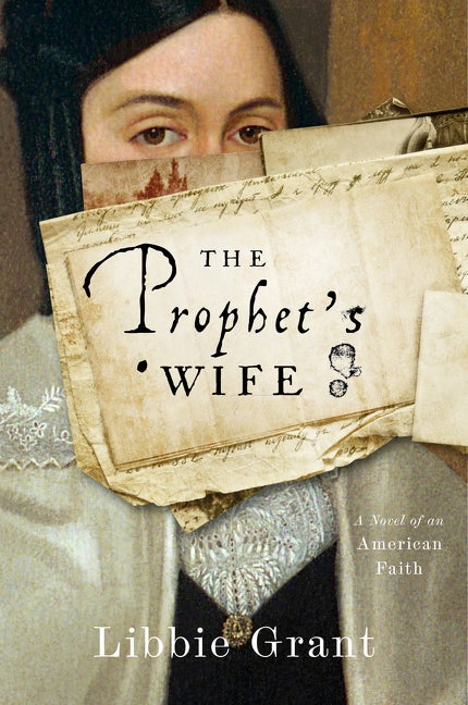 Item #35871 The Prophet's Wife: A Novel of American Faith. Libbie Grant