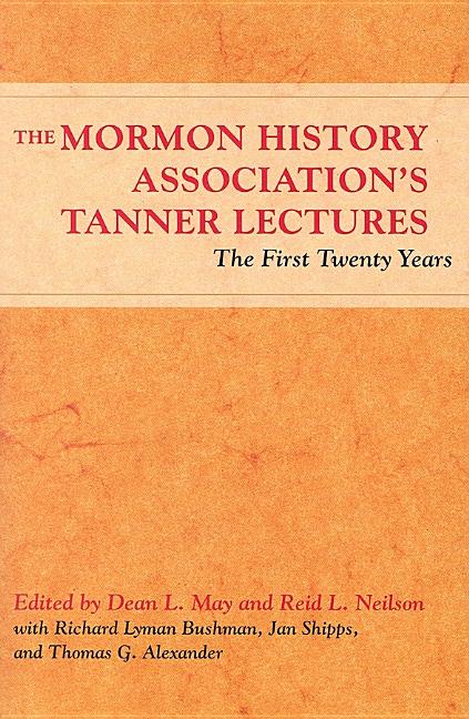 Item #20765 The Mormon History Association's Tanner Lectures: The First Twenty Years. Dean L....