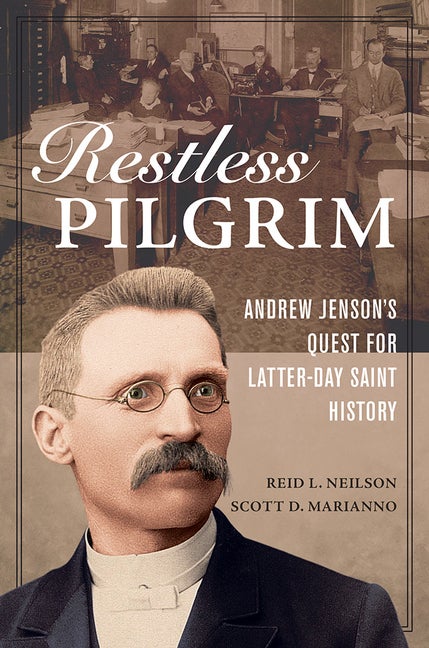 Item #35618 Restless Pilgrim: Andrew Jenson's Quest for Latter-day Saint History. Reid L....