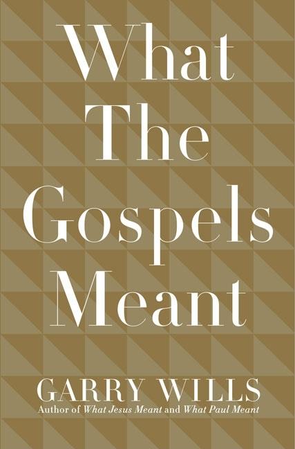 Item #27980 What the Gospels Meant. Garry Wills.