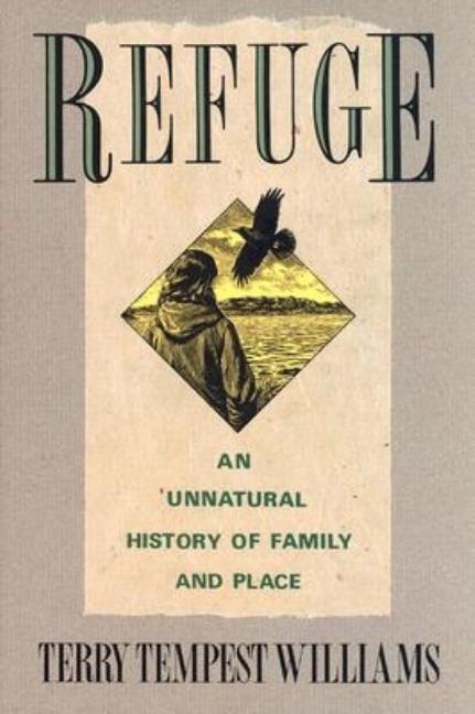 Item #7707 Refuge.; An Unnatural History of Family and Place. Terry Tempest Williams