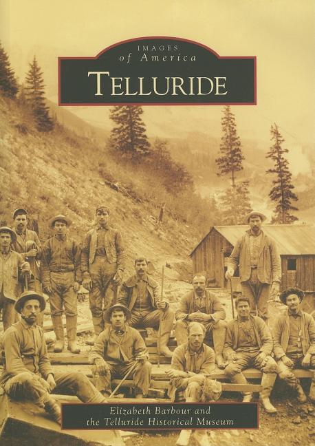 Item #36890 Images of America: Telluride. Elizabeth Barbour, Telluride Historical Museum