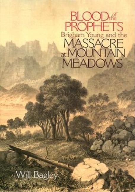 Item #10936 Blood of the Prophets.; Brigham Young and the Massacre at Mountain Meadows. Will Bagley.