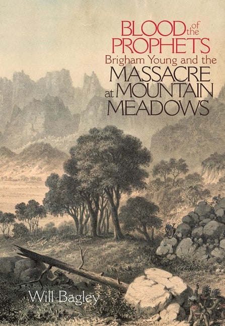 Item #9611 Blood of the Prophets.; Brigham Young and the Massacre at Mountain Meadows. Will Bagley