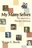 My Many Selves: The Quest for a Plausible Harmony. Wayne C. Booth.