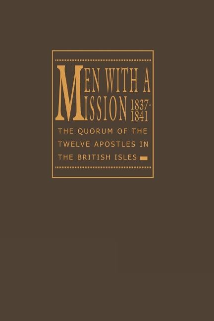 Item #12388 Men With a Mission, 1837-1841: The Quorum of the Twelve Apostles in the British...