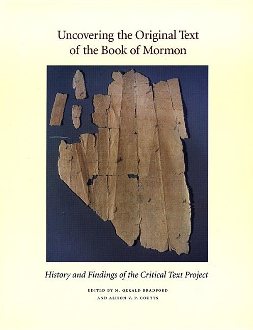 Item #12108 Uncovering the Original Text of the Book of Mormon.; History and Findings of the Critical Text Project. M. Gerald Bradford, Alison V. P. Coutts.
