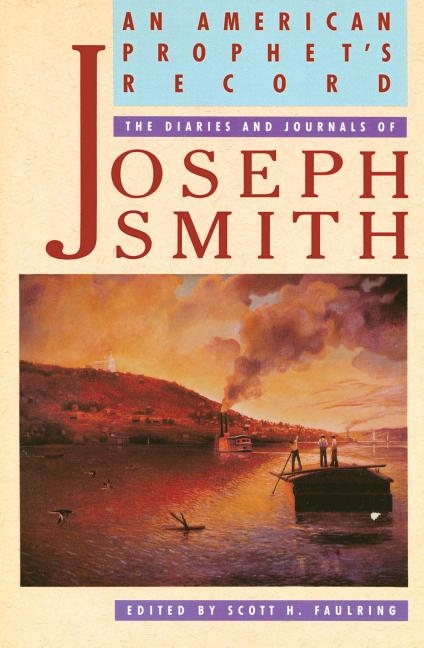 Item #7389 An American Prophet's Record: The Diaries and Journals of Joseph Smith. Scott Faulring