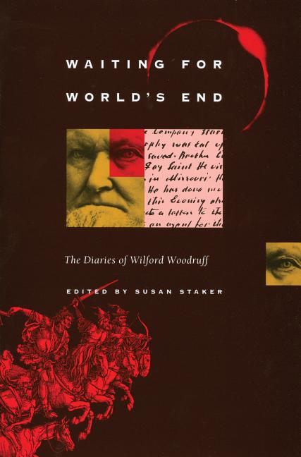 Item #7362 Waiting for World's End; The Diaries of Wilford Woodruff. Susan Staker