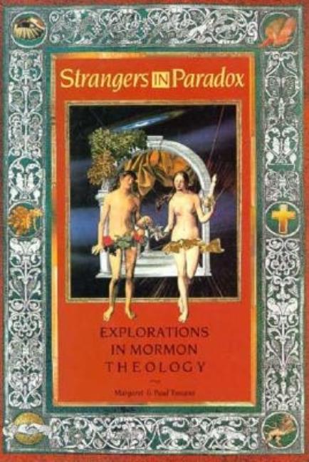 Strangers in Paradox: Explorations in Mormon Theology. Margaret Toscano, Paul Toscano.