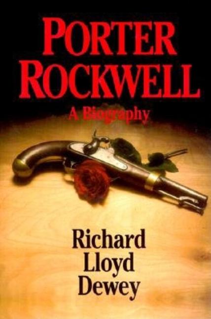 Item #5397 Porter Rockwell, A Biography. Richard Lloyd Dewey
