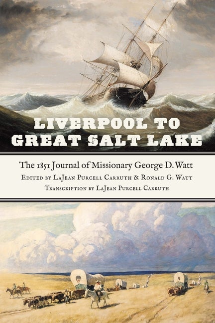 Item #35560 Liverpool to Great Salt Lake: The 1851 Journal of Missionary George D. Watt. LaJean...