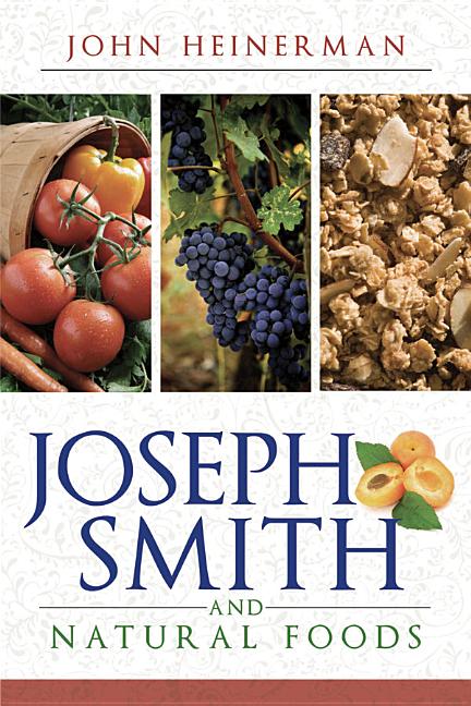 Item #1604 Joseph Smith and Natural Foods. John Heinerman.