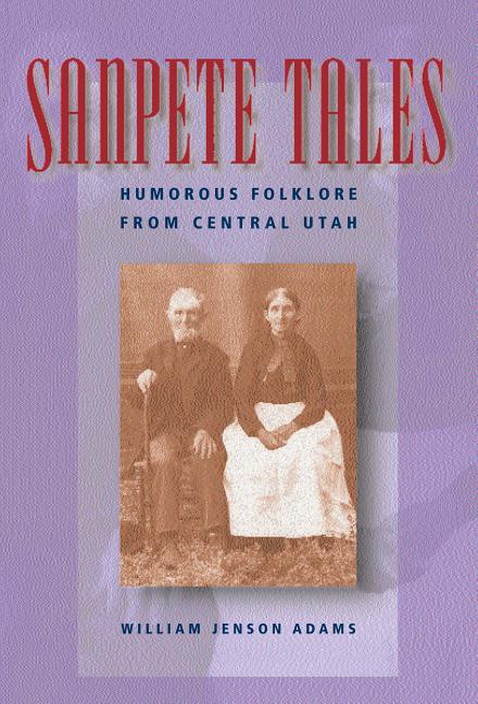 Item #5305 Sanpete Tales: Humorous Folklore from Central Utah. William Jenson Adams.