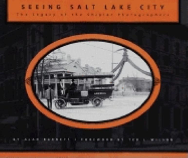 Seeing Salt Lake City.; The Legacy of the Shipler Photographers. Alan Barnett.