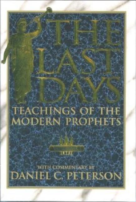 Item #1726 The Last Days, Vol. 1; Teachings of the Modern Prophets. Daniel C. Peterson