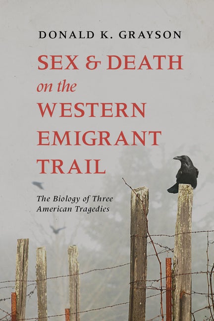 Item #35585 Sex & Death on the Western Emigrant Trail: The Biology of Three American Tragedies....