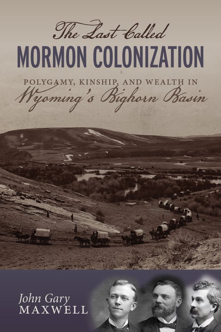 Item #35743 The Last Called Mormon Colonization: Polygamy, Kinship, and Wealth in Wyoming's...