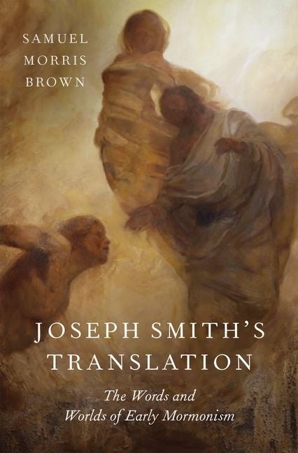 Item #33224 Joseph Smith's Translation: The Words and Worlds of Early Mormonism. Samuel Morris Brown