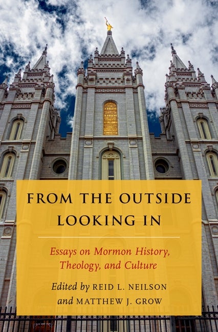 Item #26461 From the Outside Looking In: Essays on Mormon History, Theology, and Culture. Reid L....