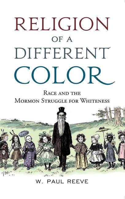 Item #29194 Religion of a Different Color: Race and the Mormon Struggle for Whiteness. W. Paul Reeve.