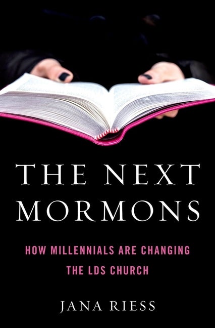 Item #35856 The Next Mormons: How Millennials Are Shaping the LDS Church. Jana Riess