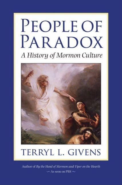 Item #17206 People of Paradox: A History of Mormon Culture. Terryl L. Givens