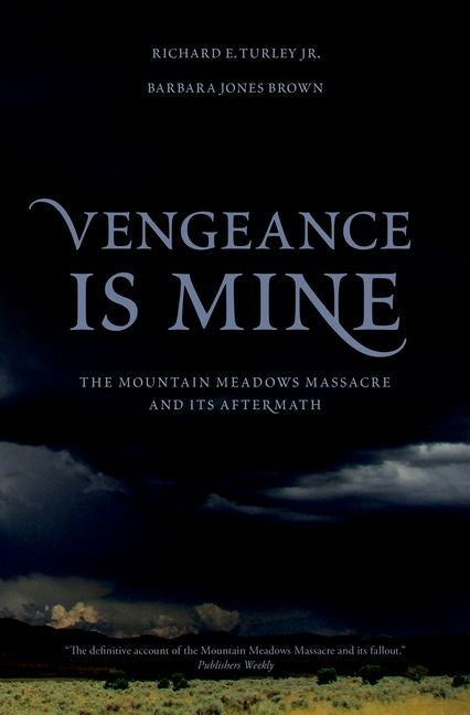 Vengeance is Mine: The Mountain Meadows Massacre and Its Aftermath. Richard E. Jr and Turley.