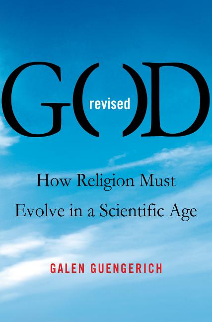 Item #30059 God Revised: How Religion Must Evolve in a Scientific Age. Galen Guengerich