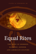 Equal Rites: The Book of Mormon, Masonry, Gender, and American Culture. Clyde R. Forsberg.