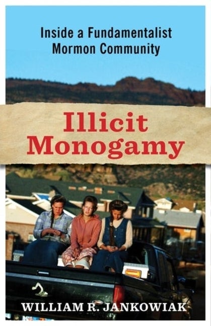 Item #37376 Illicit Monogamy: Inside a Fundamentalist Mormon Community. William Jankowiak