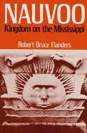 Nauvoo: Kingdom on the Mississippi. Robert Bruce Flanders.