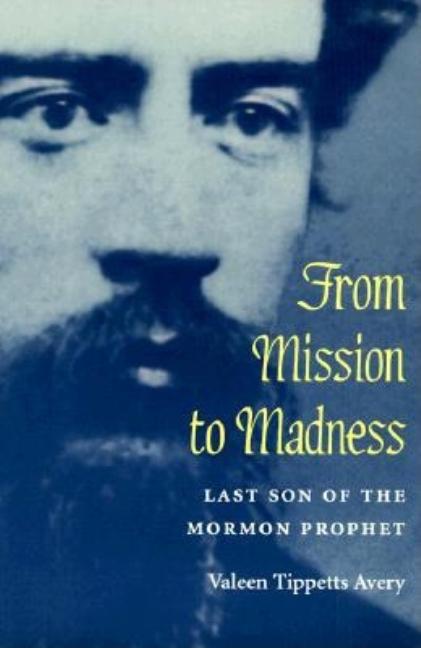 Item #4912 From Mission to Madness.; Last Son of the Mormon Prophet. Valeen Tippetts Avery