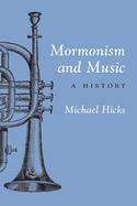 Item #31326 Mormonism and Music: A History. Michael Hicks