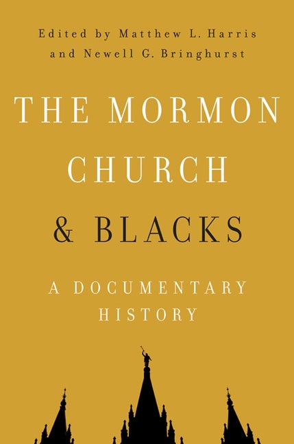 Item #26493 The Mormon Church & Blacks: A Documentary History. Matthew L. Harris, Newell G. Bringhurst.