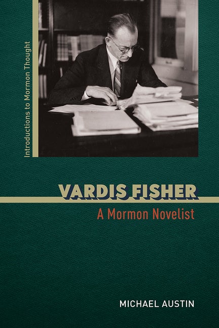 Item #35172 Vardis Fisher: A Mormon Novelist. Michael Austin