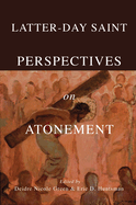 Item #37733 Latter-day Saint Perspectives on Atonement. Deidre Nicole Green, eds Eric D. Huntsman