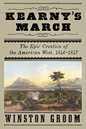 Item #20986 Kearny's March: The Epic Creation of the American West, 1846-1847. Winston Groom