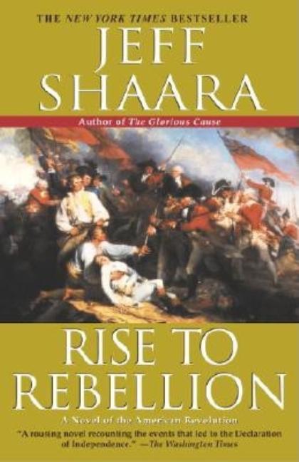 Item #20733 Rise to Rebellion; A Novel of the American Revolution. Jeff Shaara