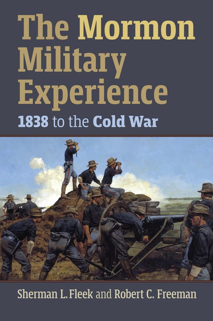 Item #37132 The Mormon Military Experience: 1838 to the Cold War. Sherman L. Fleek, Robert C....