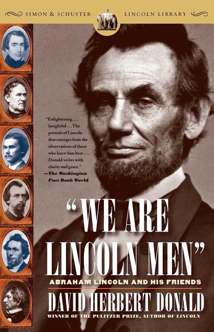 Item #30054 We Are Lincoln Men: Abraham Lincoln and His Friends. David Herbert Donald