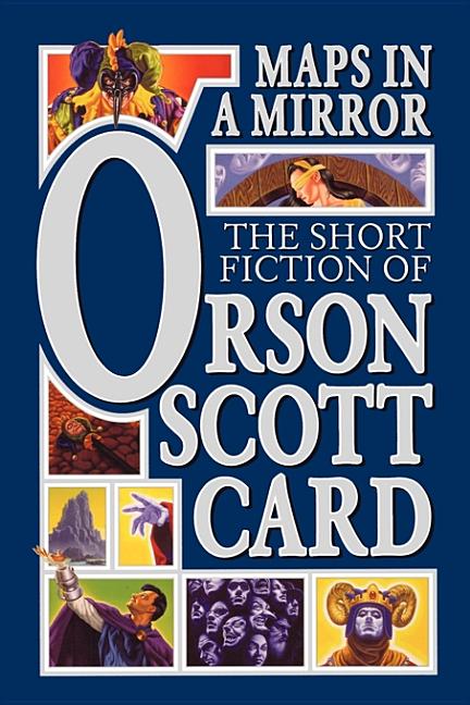 Maps in a Mirror: The Short Fiction of Orson Scott Card. Orson Scott Card.