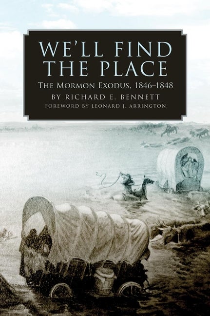 Item #18409 We'll Find the Place: The Mormon Exodus, 1846-1848. Richard E. Bennett