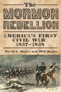 Item #20279 The Mormon Rebellion: America's First Civil War, 1857-1858. David L. Bigler, Will Bagley