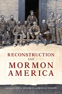 Item #32348 Reconstruction and Mormon America. Clyde A. II Milner, Brian Q. Cannon