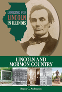 Item #26962 Looking for Lincoln in Illinois: Lincoln in Mormon Country. Bryon C. Andreasen