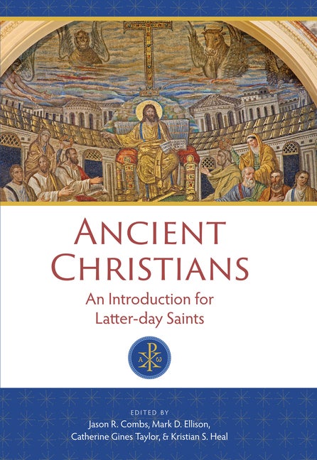 Item #36395 Ancient Christians: An Introduction for Latter-day Saints. Jason R. Combs