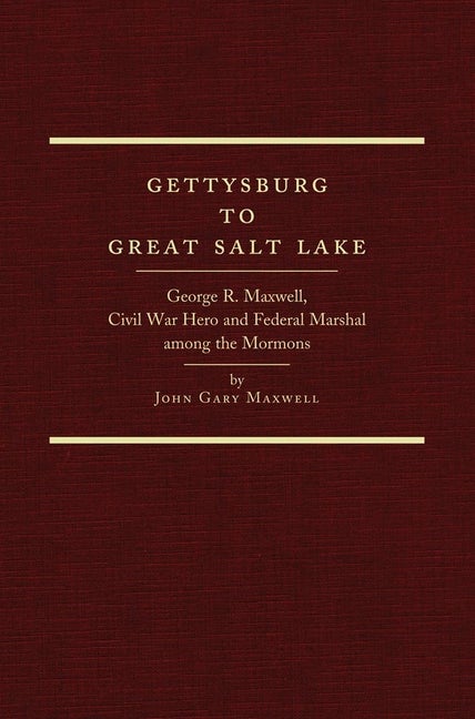 Item #19249 Gettysburg to Great Salt Lake; George R. Maxwell, Civil War Hero and Federal Marshal...