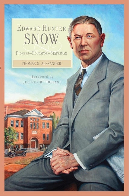 Item #24057 Edward Hunter Snow: Pioneer, Educator, Statesman. Thomas G. Alexander