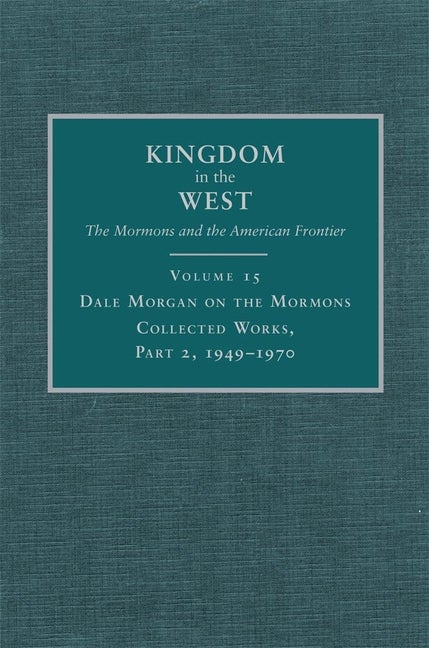 Item #23375 Dale Morgan on the Mormons: Collected Works, Part 2, 1949-1970. Richard L. Saunders